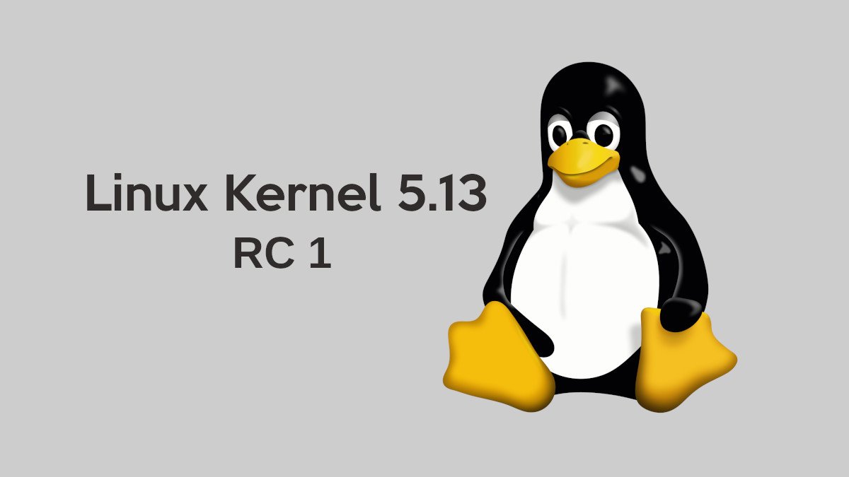 Linux Kernel 5.13 RC1
